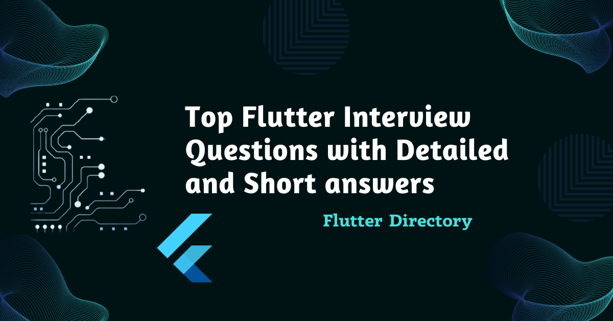 Top Flutter Interview questions with detailed and short answers