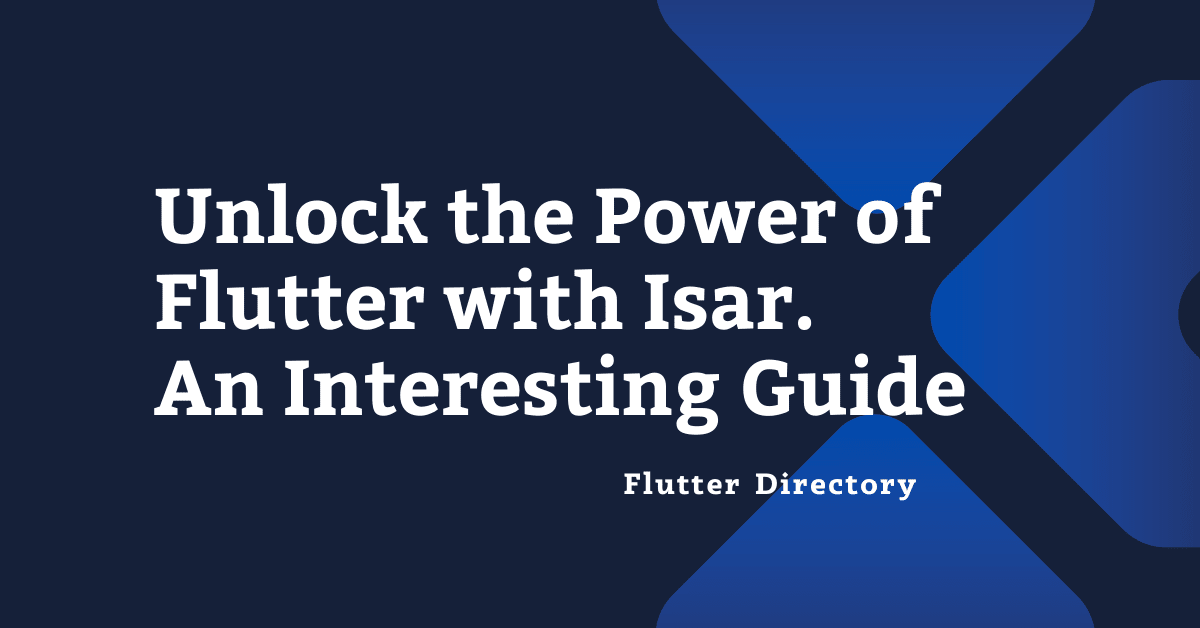 Unlock the Power of Flutter with Isar. An Interesting Guide