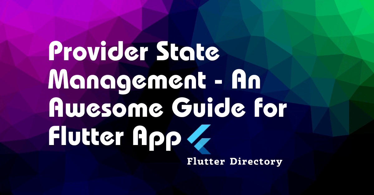 Provider State Management - An Awesome Guide for Flutter App